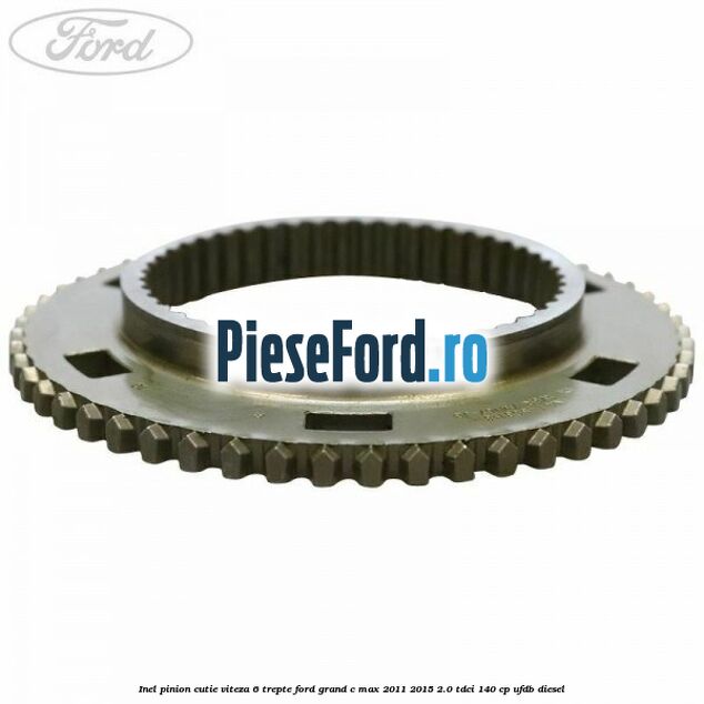 Inel pinion cutie viteza 6 trepte Ford Grand C-Max 2011-2015 2.0 TDCi 140 cp UFDB diesel