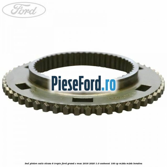 Inel pinion cutie viteza 6 trepte Ford Grand C-Max 2016-2020 1.0 EcoBoost 100 cp M2DA, M2DC benzina