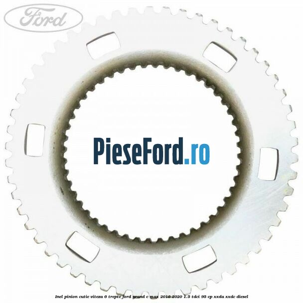 Inel pinion cutie viteza 6 trepte Ford Grand C-Max 2016-2020 1.5 TDCi 95 cp XXDA, XXDC diesel