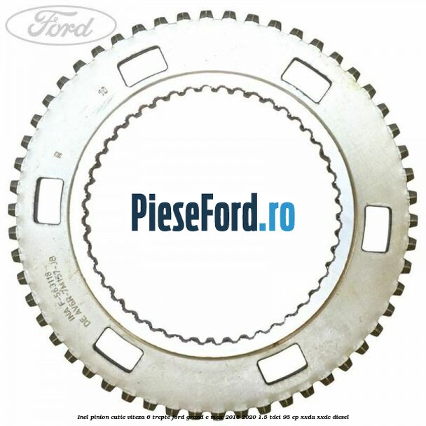 Inel pinion cutie viteza 6 trepte Ford Grand C-Max 2016-2020 1.5 TDCi 95 cp XXDA, XXDC diesel