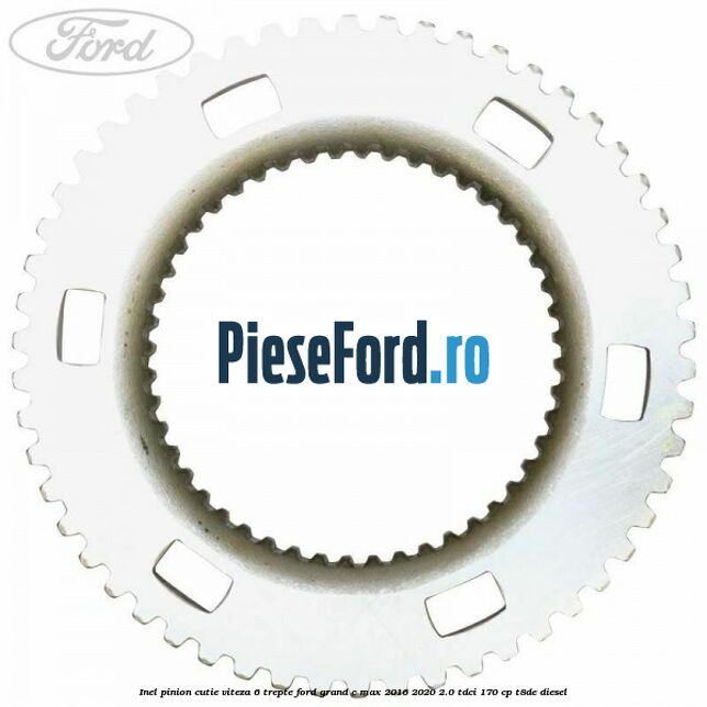Inel pinion cutie viteza 6 trepte Ford Grand C-Max 2016-2020 2.0 TDCi 170 cp T8DE diesel