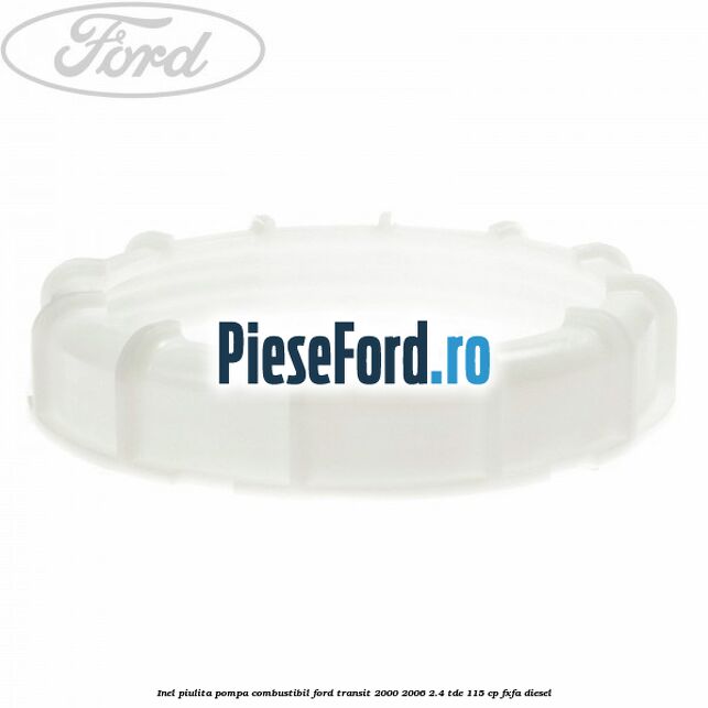 Inel piulita pompa combustibil Ford Transit 2000-2006 2.4 TDE 115 cp FXFA diesel