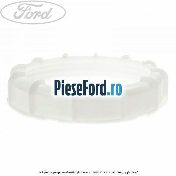 Inel piulita pompa combustibil Ford Transit 2006-2014 2.2 TDCi 110 cp Inel piulita pompa combustibil Ford Transit 2006-2014 2.2 TDCi 110 cp QVFA diesel