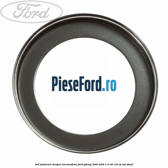 Inel planetara dreapta intermediara Ford Galaxy 2000-2006 1.9 TDI 130 cp ASZ diesel