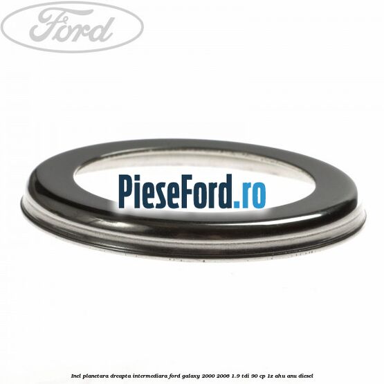 Inel planetara dreapta intermediara Ford Galaxy 2000-2006 1.9 TDI 90 cp 1Z, AHU, ANU diesel