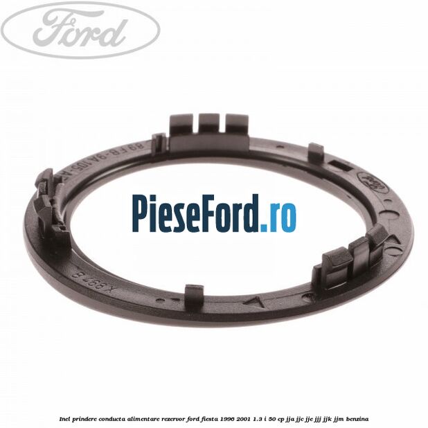 Inel prindere conducta alimentare rezervor Ford Fiesta 1996-2001 1.3 i 50 cp JJA, JJC, JJE, JJJ, JJK, JJM benzina
