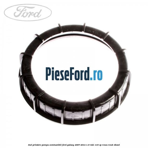 Inel prindere pompa combustibil Ford Galaxy 2007-2014 1.6 TDCi 115 cp