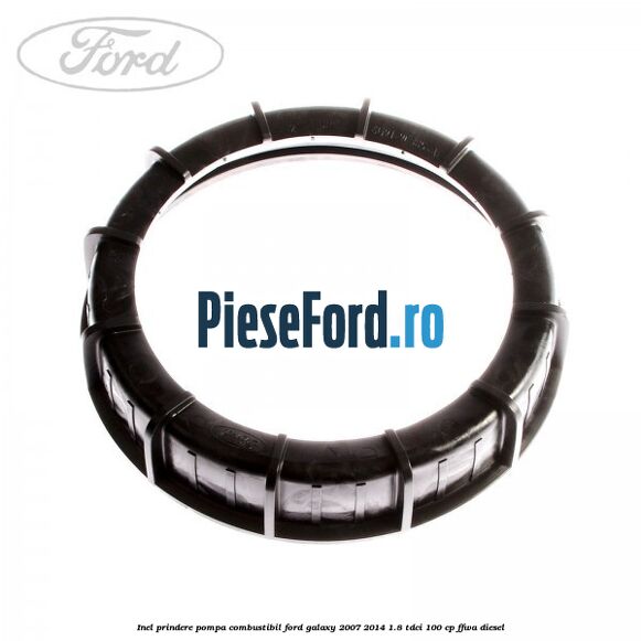 Inel prindere pompa combustibil Ford Galaxy 2007-2014 1.8 TDCi 100 cp Inel prindere pompa combustibil Ford Galaxy 2007-2014 1.8 TDCi 100 cp FFWA diesel