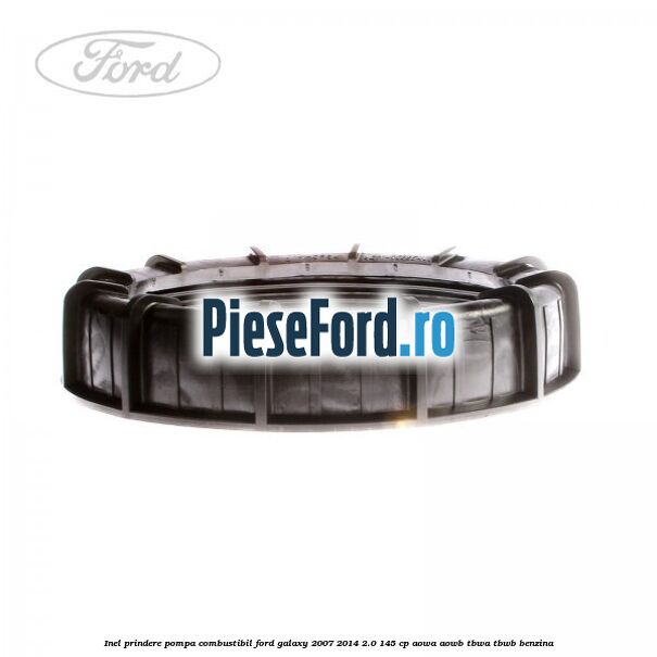 Inel prindere pompa combustibil Ford Galaxy 2007-2014 2.0 145 cp AOWA, AOWB, TBWA, TBWB benzina
