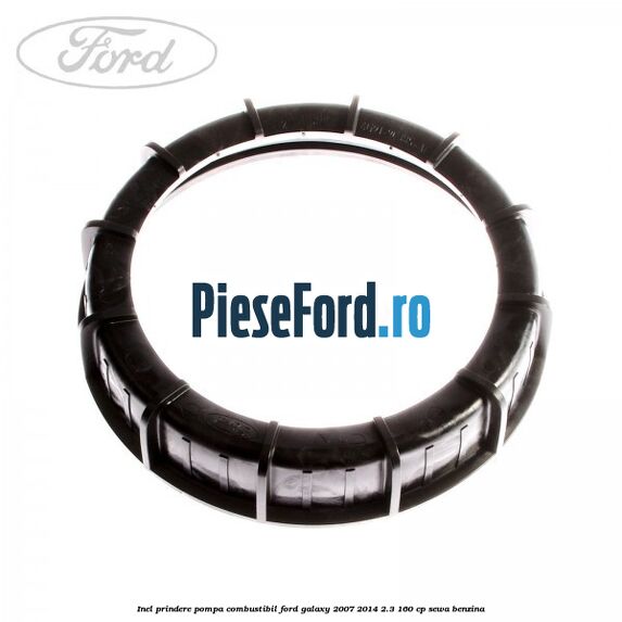 Inel prindere pompa combustibil Ford Galaxy 2007-2014 2.3 160 cp SEWA benzina