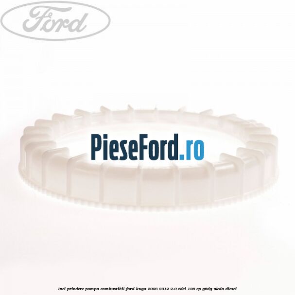 Inel prindere pompa combustibil Ford Kuga 2008-2012 2.0 TDCi 136 cp G6DG, UKDA diesel