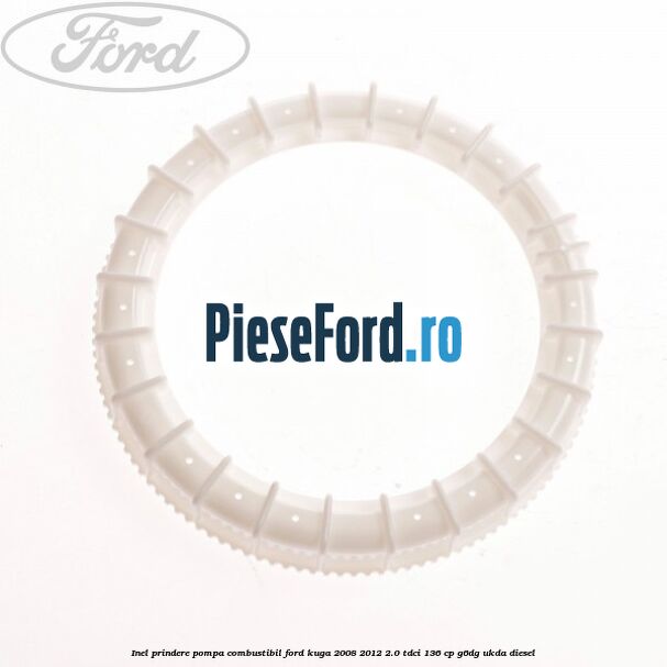 Inel prindere pompa combustibil Ford Kuga 2008-2012 2.0 TDCi 136 cp G6DG, UKDA diesel