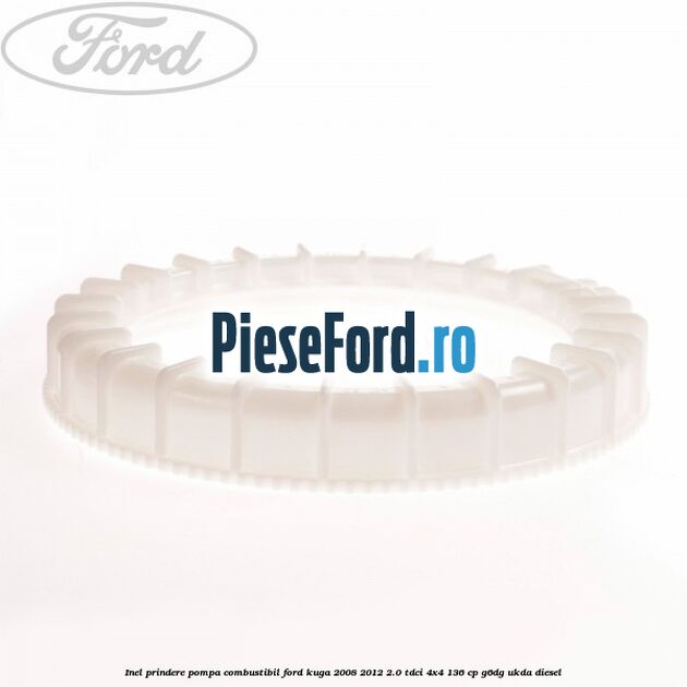 Inel prindere pompa combustibil Ford Kuga 2008-2012 2.0 TDCi 4x4 136 cp G6DG, UKDA diesel