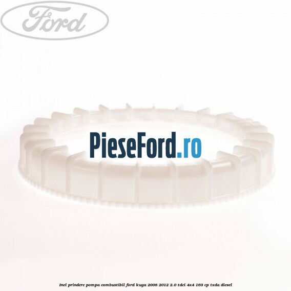 Inel prindere pompa combustibil Ford Kuga 2008-2012 2.0 TDCI 4x4 163 cp TXDA diesel