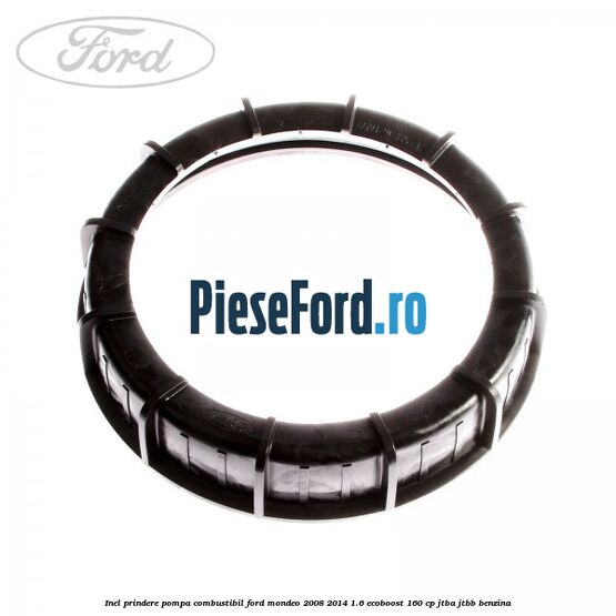 Inel prindere pompa combustibil Ford Mondeo 2008-2014 1.6 EcoBoost 160 cp JTBA, JTBB benzina