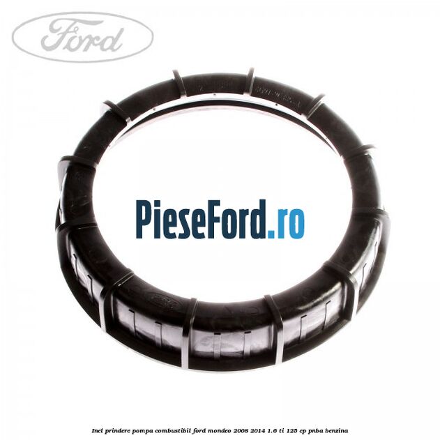 Inel prindere pompa combustibil Ford Mondeo 2008-2014 1.6 Ti 125 cp Inel prindere pompa combustibil Ford Mondeo 2008-2014 1.6 Ti 125 cp PNBA benzina