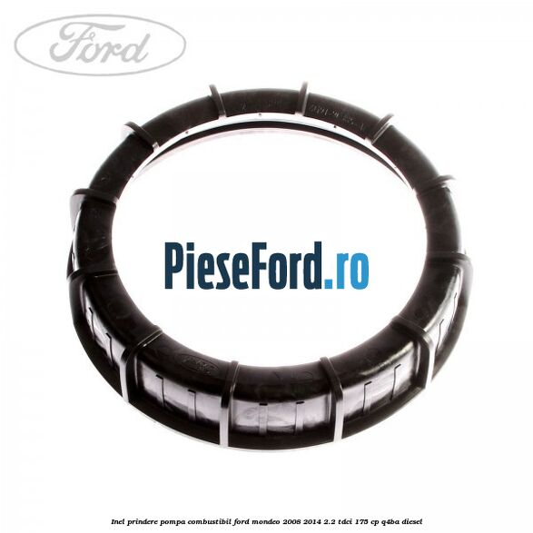Inel prindere pompa combustibil Ford Mondeo 2008-2014 2.2 TDCi 175 cp Q4BA diesel