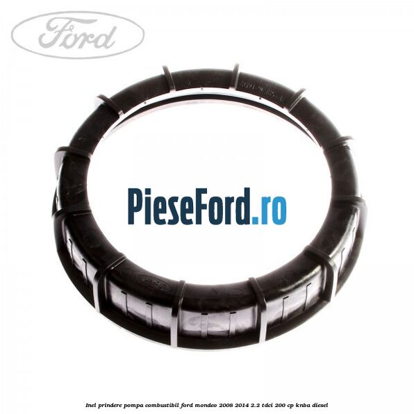 Inel prindere pompa combustibil Ford Mondeo 2008-2014 2.2 TDCi 200 cp Inel prindere pompa combustibil Ford Mondeo 2008-2014 2.2 TDCi 200 cp KNBA diesel