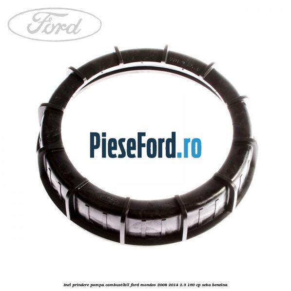 Inel prindere pompa combustibil Ford Mondeo 2008-2014 2.3 160 cp SEBA benzina