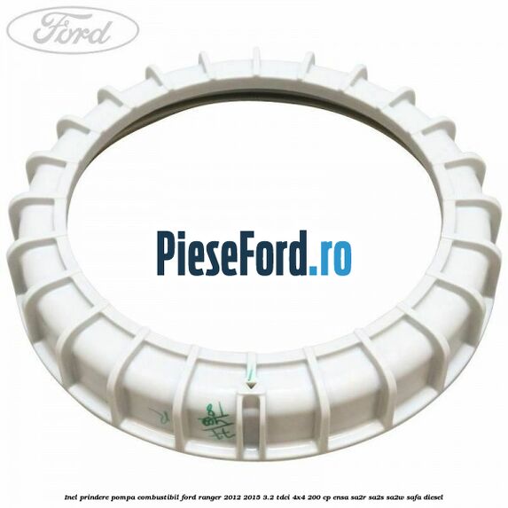 Inel prindere pompa combustibil Ford Ranger 2012-2015 3.2 TDCi 4x4 200 cp ENSA, SA2R, SA2S, SA2W, SAFA diesel
