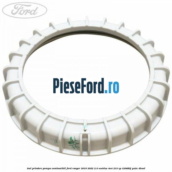 Inel prindere pompa combustibil Ford Ranger 2019-2022 2.0 EcoBlue 4x4 213 cp T20DD0J, YN2X diesel
