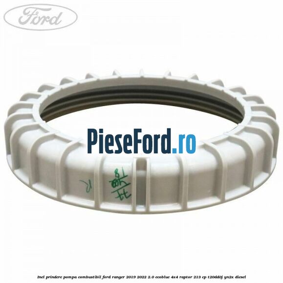 Inel prindere pompa combustibil Ford Ranger 2019-2022 2.0 EcoBlue 4x4 Raptor 213 cp T20DD0J, YN2X diesel