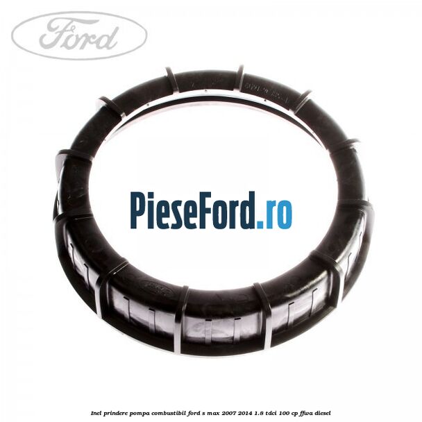 Inel prindere pompa combustibil Ford S-Max 2007-2014 1.8 TDCi 100 cp Inel prindere pompa combustibil Ford S-Max 2007-2014 1.8 TDCi 100 cp FFWA diesel
