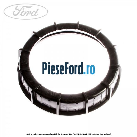 Inel prindere pompa combustibil Ford S-Max 2007-2014 2.0 TDCi 115 cp KLWA, TYWA diesel