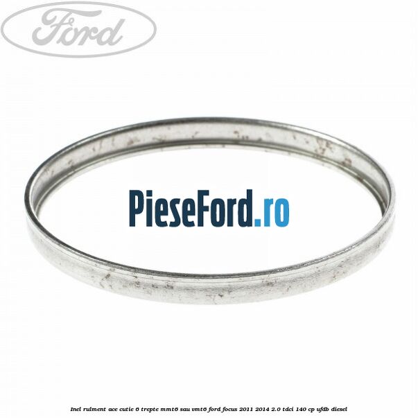 Inel rulment ace cutie 6 trepte MMT6 sau VMT6 Ford Focus 2011-2014 2.0 TDCi 140 cp UFDB diesel