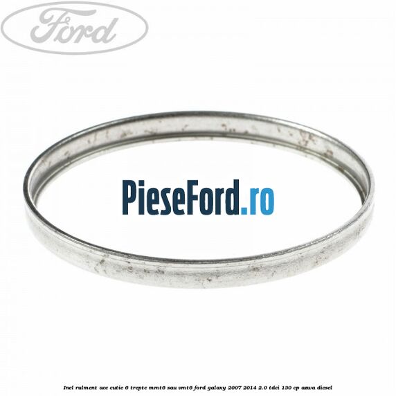 Inel rulment ace cutie 6 trepte MMT6 sau VMT6 Ford Galaxy 2007-2014 2.0 TDCi 130 cp AZWA diesel