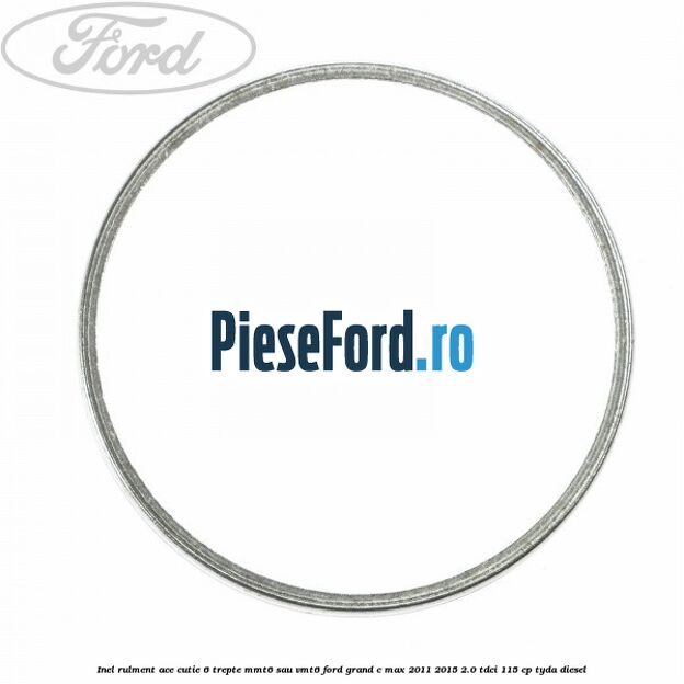 Inel rulment ace cutie 6 trepte MMT6 sau VMT6 Ford Grand C-Max 2011-2015 2.0 TDCi 115 cp TYDA diesel