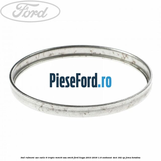 Inel rulment ace cutie 6 trepte MMT6 sau VMT6 Ford Kuga 2013-2016 1.6 EcoBoost 4x4 182 cp JTMA benzina