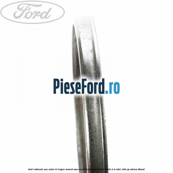 Inel rulment ace cutie 6 trepte MMT6 sau VMT6 Ford Kuga 2013-2016 2.0 TDCi 136 cp UKMA diesel