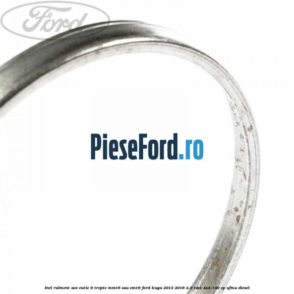 Inel rulment ace cutie 6 trepte MMT6 sau VMT6 Ford Kuga 2013-2016 2.0 TDCi 4x4 140 cp Inel rulment ace cutie 6 trepte MMT6 sau VMT6 Ford Kuga 2013-2016 2.0 TDCi 4x4 140 cp UFMA diesel