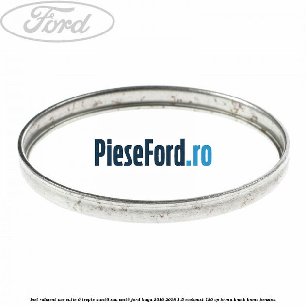Inel rulment ace cutie 6 trepte MMT6 sau VMT6 Ford Kuga 2016-2018 1.5 EcoBoost 120 cp BNMA, BNMB, BNMC benzina