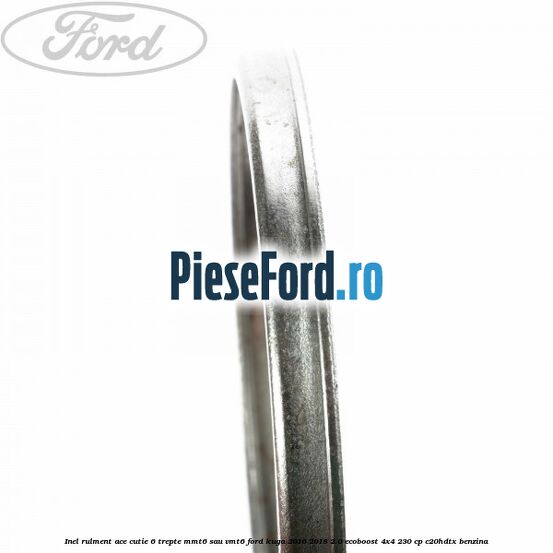 Inel rulment ace cutie 6 trepte MMT6 sau VMT6 Ford Kuga 2016-2018 2.0 EcoBoost 4x4 230 cp C20HDTX benzina