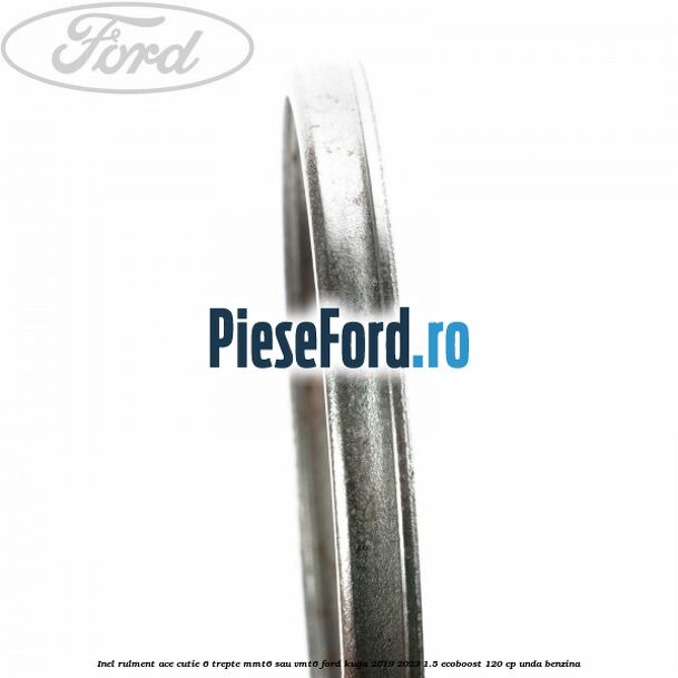 Inel rulment ace cutie 6 trepte MMT6 sau VMT6 Ford Kuga 2019-2023 1.5 EcoBoost 120 cp UNDA benzina