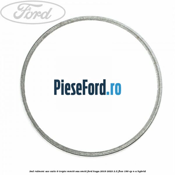 Inel rulment ace cutie 6 trepte MMT6 sau VMT6 Ford Kuga 2019-2023 2.5 FHEV 190 cp n/a hybrid