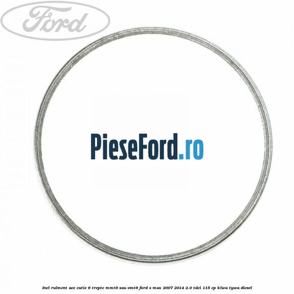 Inel rulment ace cutie 6 trepte MMT6 sau VMT6 Ford S-Max 2007-2014 2.0 TDCi 115 cp KLWA, TYWA diesel