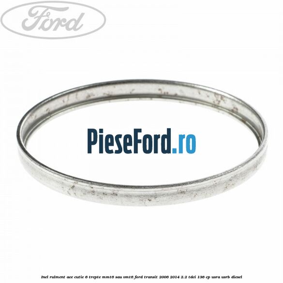 Inel rulment ace cutie 6 trepte MMT6 sau VMT6 Ford Transit 2006-2014 2.2 TDCi 136 cp USRA, USRB diesel