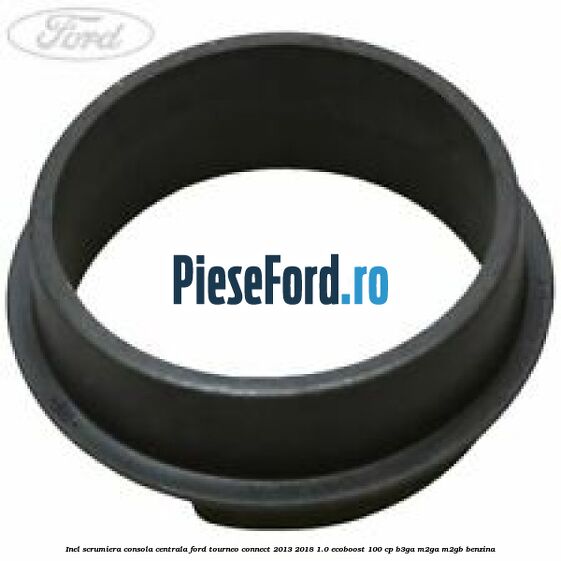 Inel scrumiera consola centrala Ford Tourneo Connect 2013-2018 1.0 EcoBoost 100 cp B3GA, M2GA, M2GB benzina