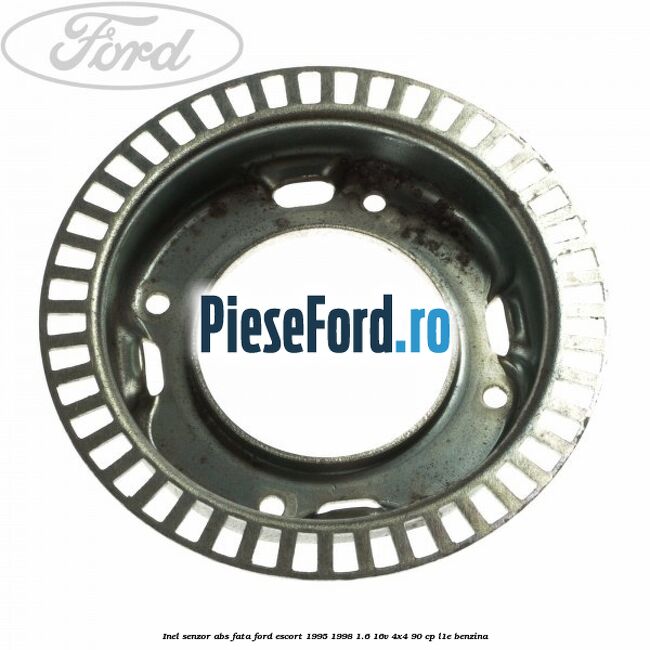 Inel senzor ABS fata Ford Escort 1995-1998 1.6 16V 4x4 90 cp L1E benzina