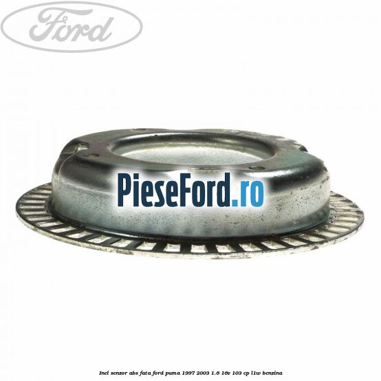 Inel senzor ABS fata Ford Puma 1997-2003 1.6 16V 103 cp Inel senzor ABS fata Ford Puma 1997-2003 1.6 16V 103 cp L1W benzina
