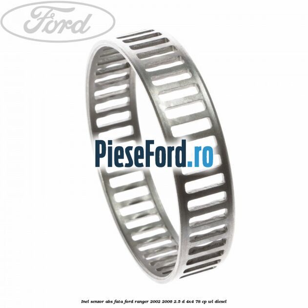 Inel senzor ABS fata Ford Ranger 2002-2006 2.5 D 4x4 78 cp Inel senzor ABS fata Ford Ranger 2002-2006 2.5 D 4x4 78 cp WL diesel