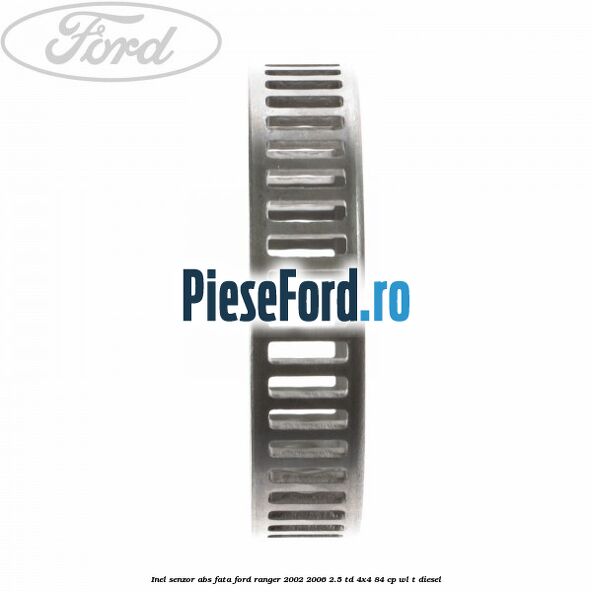 Inel senzor ABS fata Ford Ranger 2002-2006 2.5 TD 4x4 84 cp WL-T diesel