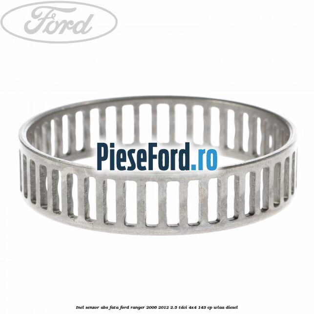 Inel senzor ABS fata Ford Ranger 2006-2012 2.5 TDCi 4x4 143 cp WLAA diesel