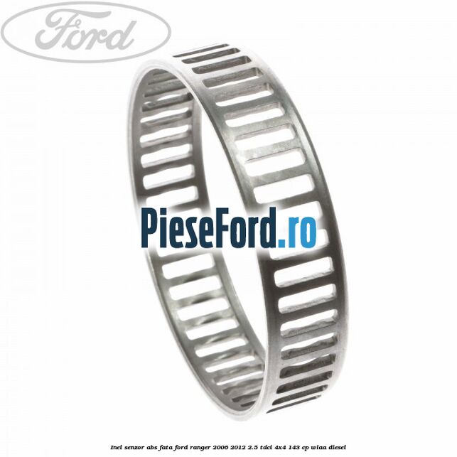 Inel senzor ABS fata Ford Ranger 2006-2012 2.5 TDCi 4x4 143 cp WLAA diesel