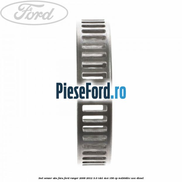 Inel senzor ABS fata Ford Ranger 2006-2012 3.0 TDCi 4x4 156 cp MD30DITC, WEC diesel