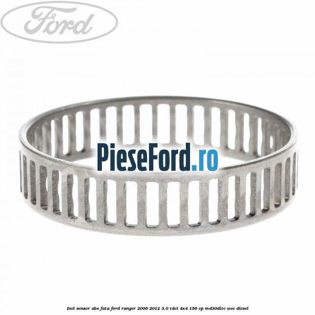 Inel senzor ABS fata Ford Ranger 2006-2012 3.0 TDCi 4x4 156 cp Inel senzor ABS fata Ford Ranger 2006-2012 3.0 TDCi 4x4 156 cp MD30DITC, WEC diesel