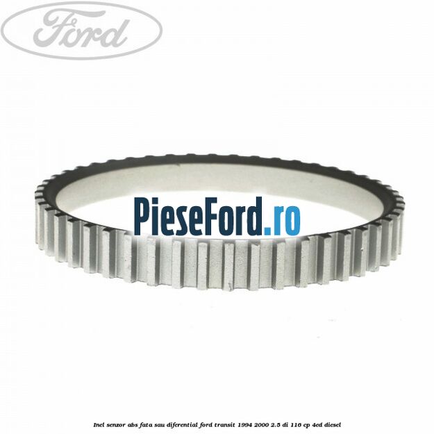 Inel senzor ABS fata sau diferential Ford Transit 1994-2000 2.5 DI 116 cp Inel senzor ABS fata sau diferential Ford Transit 1994-2000 2.5 DI 116 cp 4ED diesel